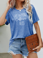 Load image into Gallery viewer, LIFE HAPPENS CAFFEINE HELPS Graphic Tee