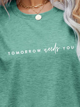Load image into Gallery viewer, TOMORROW NEEDS YOU Graphic Tee
